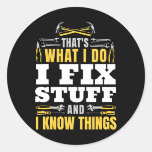 Fix Stuff And I Know Things Funny Handyman Fathers Classic Round Sticker
