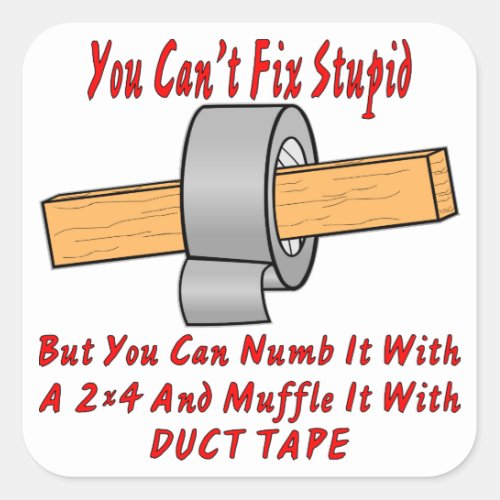 Fix Stupid With 2x4  Duct Tape Square Sticker