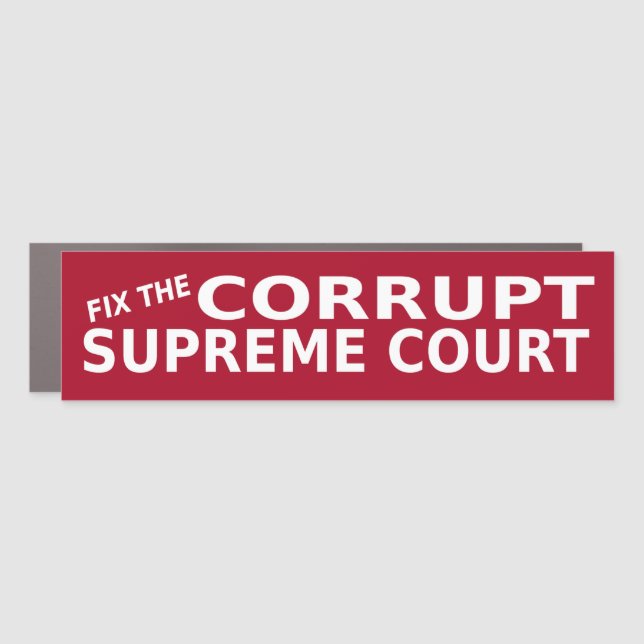 Fix The Corrupt Supreme Court Car Magnet (Front)
