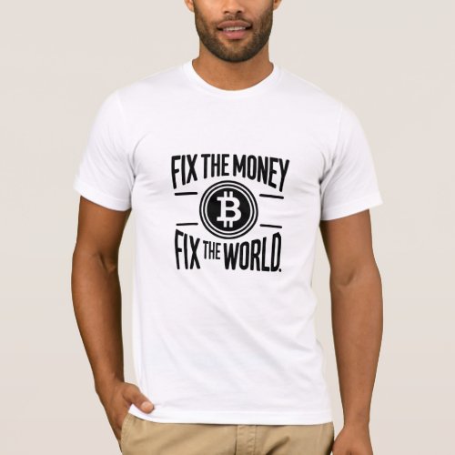 Fix the Money Fix the World Bitcoin Cryptocurrency T_Shirt