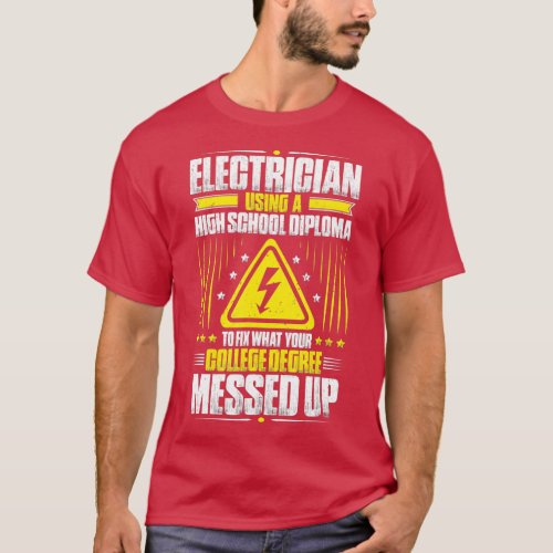Fix What Your College Degree Messed Up Electrician T_Shirt