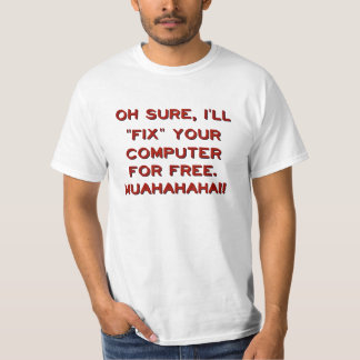 Fix Your Computer For Free? T-Shirt