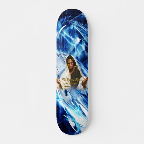 Fix Your Eyes on Jesus 2 Skateboard