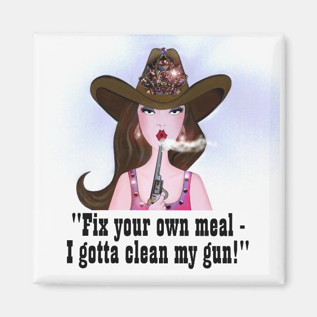 "Fix Your Own Meal - I Gotta Clean My Gun!" Magnet (Front)