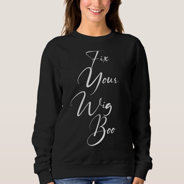 Fix Your Wig Boo Wig Fake Hair Sweatshirt (Front)