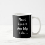 Fixed Assets Are My Life Funny Accounting Quote Coffee Mug