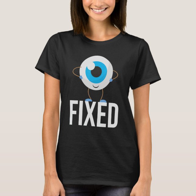Fixed - Cataract Eye Surgery Survivor Recovery Get T-Shirt (Front)