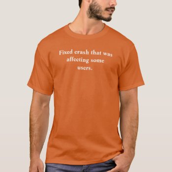 Fixed Crash That Was Affecting Some Users T-shirt by Youbeaut at Zazzle