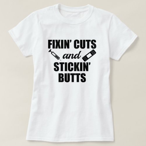 Fixin Cuts and Stickin Butts funny nurse shirt