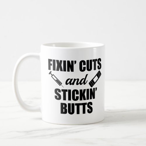 Fixin Cuts and Stickin Butts funny nurse shirt Coffee Mug