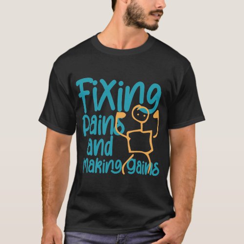 Fixing Pains and Making Gains Cool Physical Therap T_Shirt