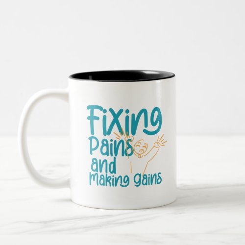 Fixing Pains and Making Gains Physical Therapist Two_Tone Coffee Mug