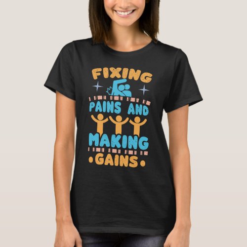 Fixing Pains and Making Gains T_Shirt