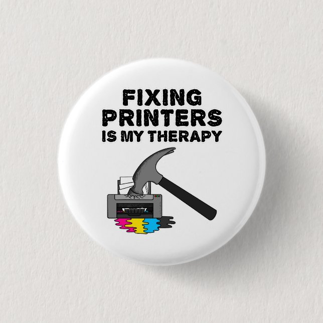 Fixing Printers Is My Therapy IT Tech Office Funny Button (Front)