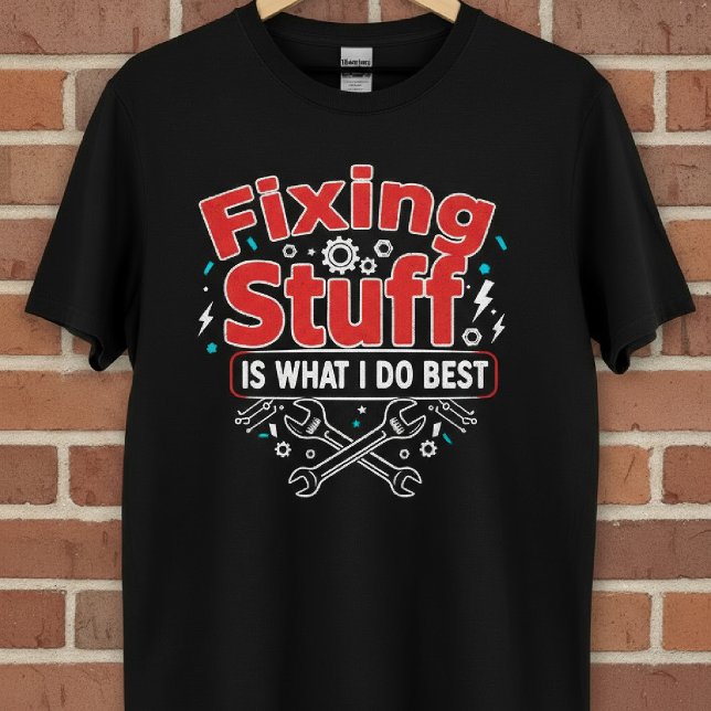Fixing Stuff Is What I Do Best T-Shirt (Creator Uploaded)