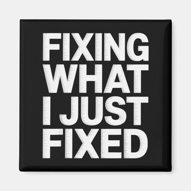 Fixing What I Just Fixed Funny Mechanic Engineer Q Magnet (Front)