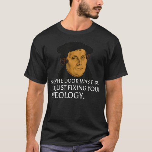 Fixing Your Theology Martin Luther  Reformation Da T_Shirt