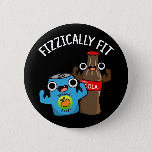 Fizzically Fit Funny Fizzy Cola Pun Dark BG Button