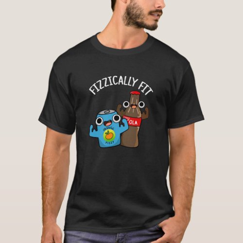 Fizzically Fit Funny Fizzy Cola Pun Dark BG T_Shirt