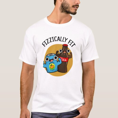 Fizzically Fit Funny Fizzy Cola Pun T_Shirt