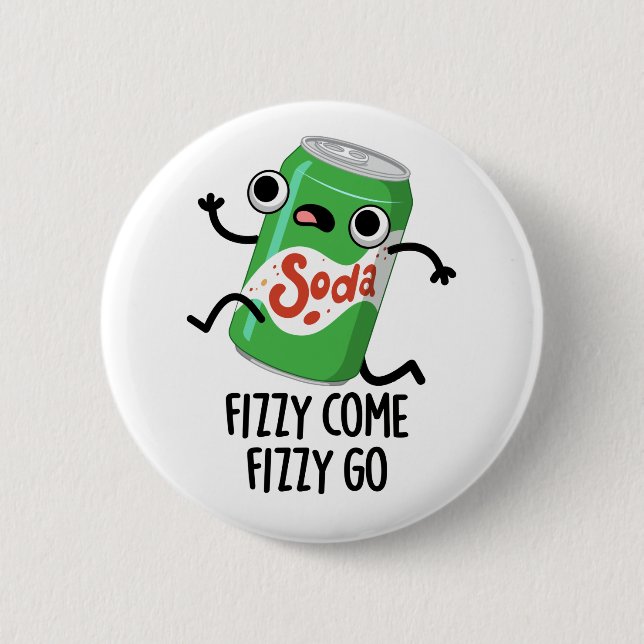 Fizzy Come Fizzy Go Funny Soda Pop Pun  Button (Front)