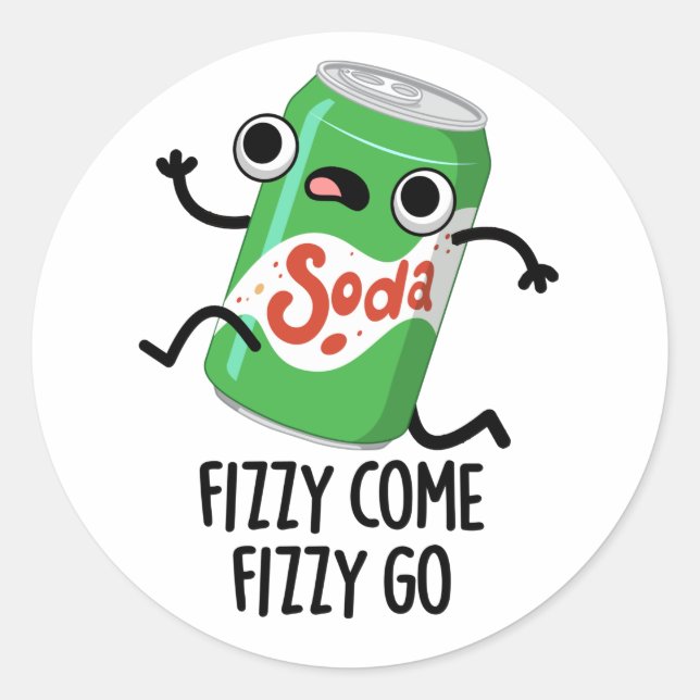 Fizzy Come Fizzy Go Funny Soda Pop Pun  Classic Round Sticker (Front)