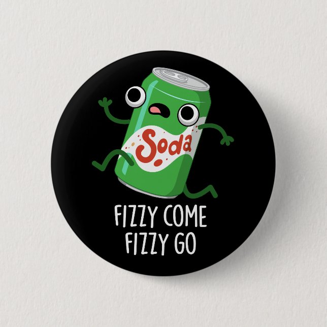 Fizzy Come Fizzy Go Funny Soda Pop Pun Dark BG Button (Front)