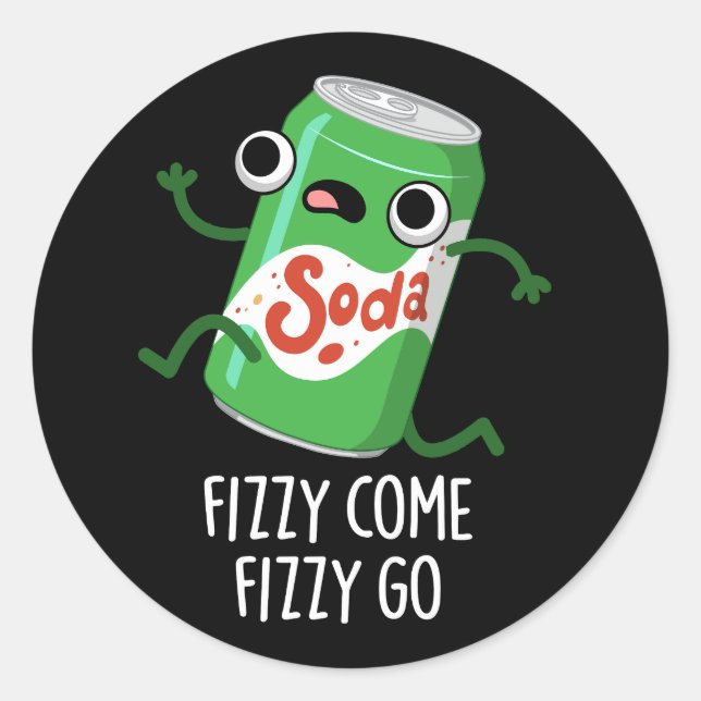 Fizzy Come Fizzy Go Funny Soda Pop Pun Dark BG Classic Round Sticker (Front)