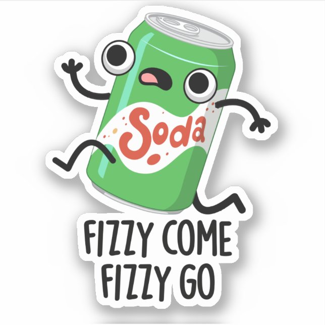 Fizzy Come Fizzy Go Funny Soda Pop Pun  Sticker (Front)