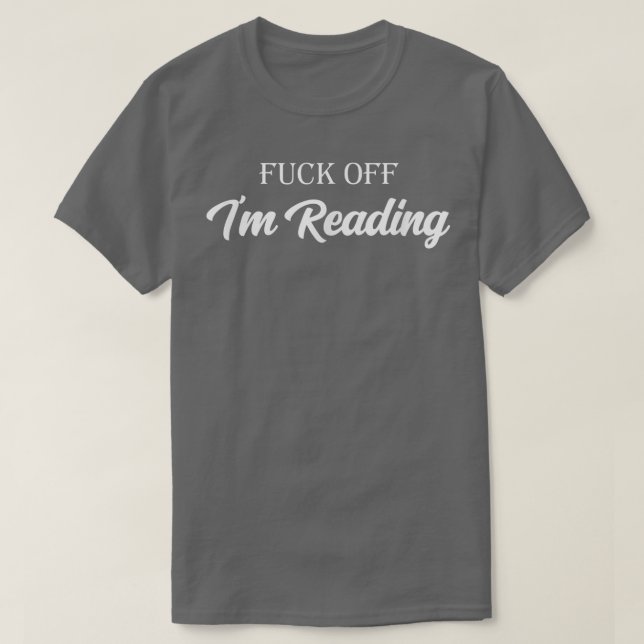 Fk Off I'm Reading Funny Reading For Book Lover Bo T-Shirt (Design Front)