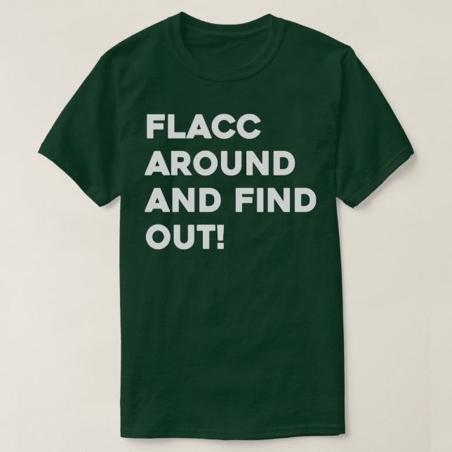 Flacc Around and Find Out 2 T-Shirt (Design Front)
