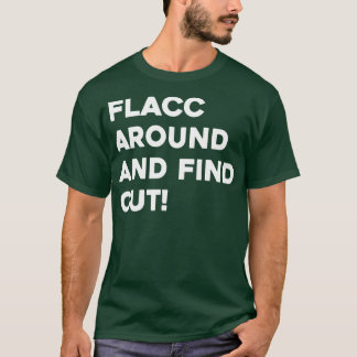 Flacc Around and Find Out 2 T-Shirt