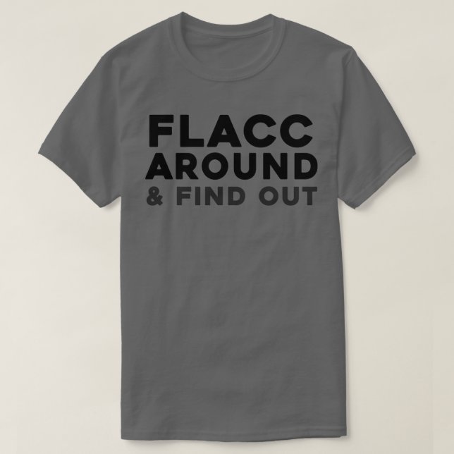 Flacc Around and Find Out 3 T-Shirt (Design Front)