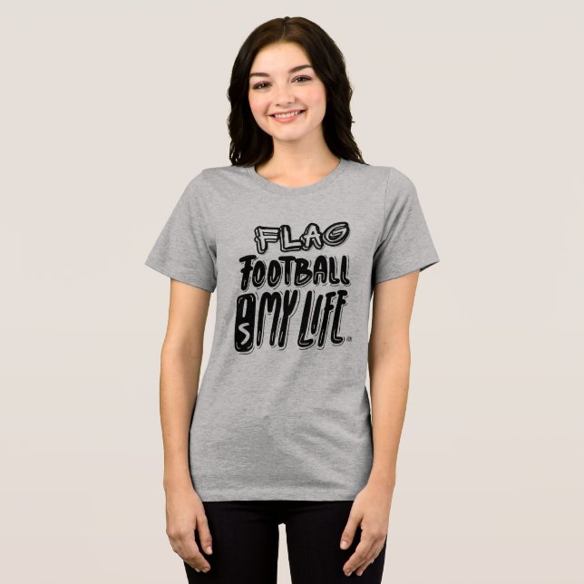 Flag Football Is My Life  Tri-Blend Shirt (Front Full)