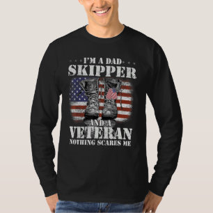 Flag I m A Dad Skipper And A Veteran Nothing Scare T-Shirt