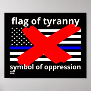"FLAG OF TYRANNY" blue line flag police flag       Poster