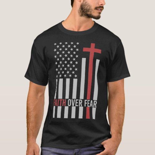 Flag Patriotic American Gift Faith Over Fear Praye T_Shirt