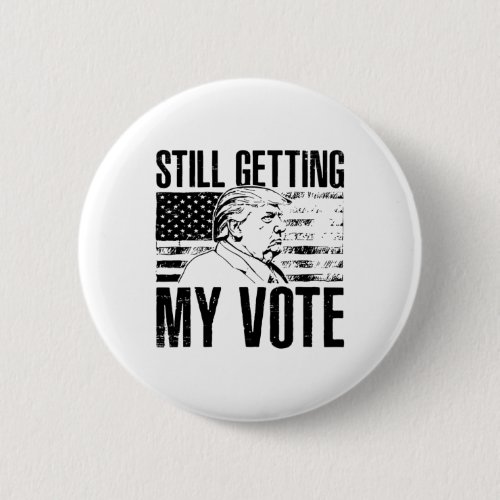 Flag Retro Still Getting My Vote Funny Trump 2024  Button