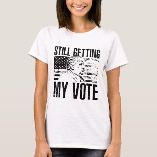 Flag Retro Still Getting My Vote Funny Trump 2024  T_Shirt