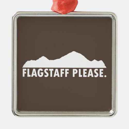 Flagstaff Arizona Please Metal Ornament