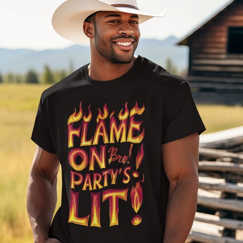 Flame On Bro Party Lit T_Shirt