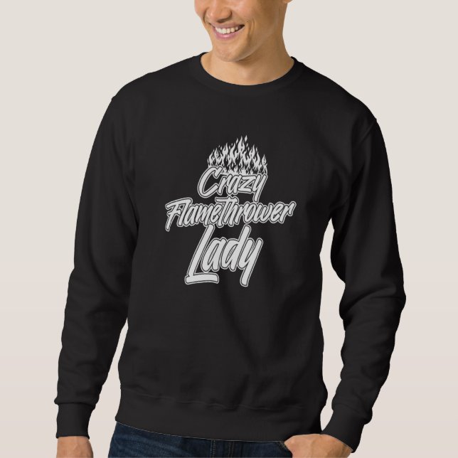 Flamethrower Gun Fire Thrower Flame Weapon Quotes  Sweatshirt (Front)