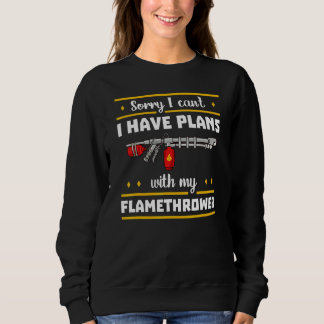 Flamethrower Gun Fire Thrower Flame Weapon Quotes Sweatshirt