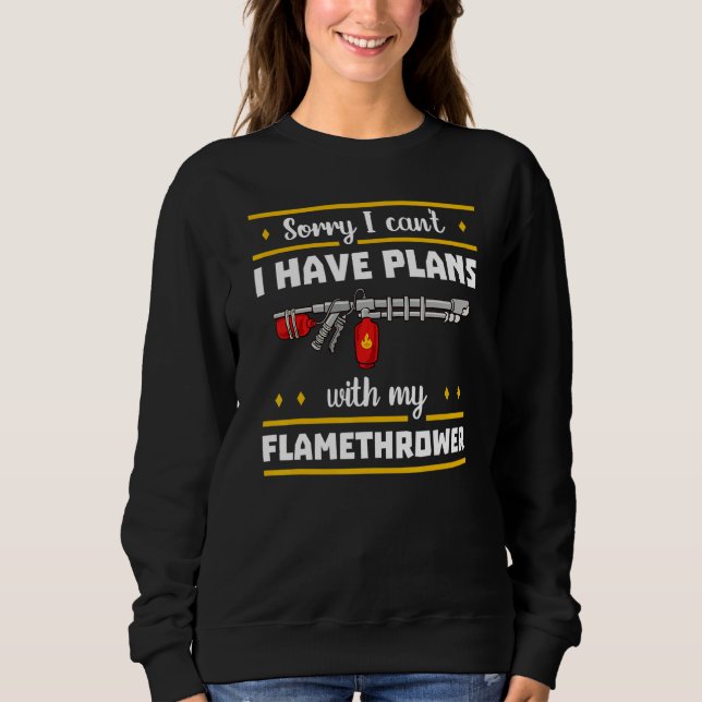 Flamethrower Gun Fire Thrower Flame Weapon Quotes Sweatshirt (Front)