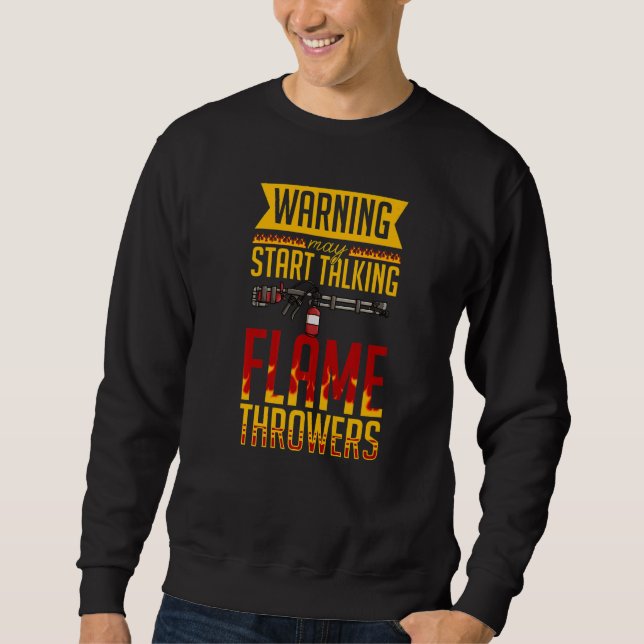 Flamethrower Gun Fire Thrower Flame Weapon Quotes  Sweatshirt (Front)