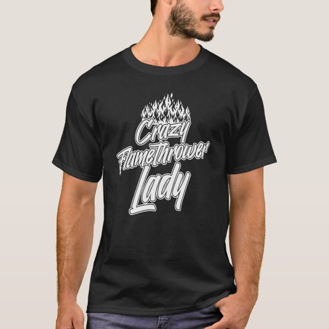 Flamethrower Gun Fire Thrower Flame Weapon Quotes  T-Shirt (Front)