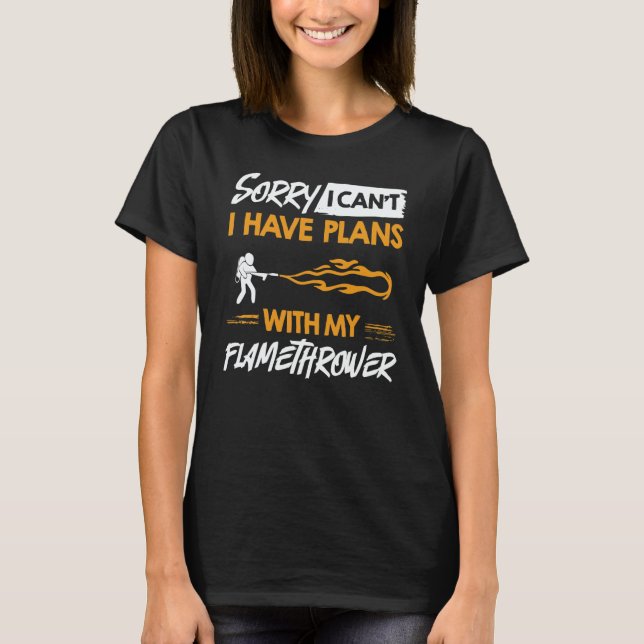 Flamethrower Gun Fire Thrower Flame Weapon Quotes  T-Shirt (Front)