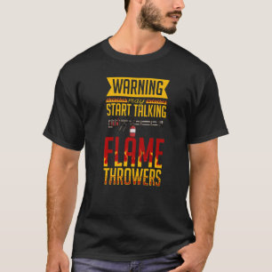 Flamethrower Gun Fire Thrower Flame Weapon Quotes T-Shirt