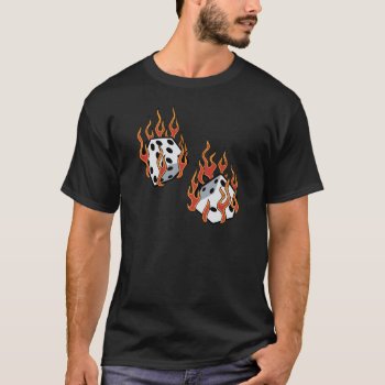 Flaming Dice T-shirt by customvendetta at Zazzle