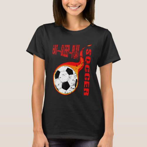 Flaming Distressed Eat Sleep Play Soccer Ball Socc T_Shirt